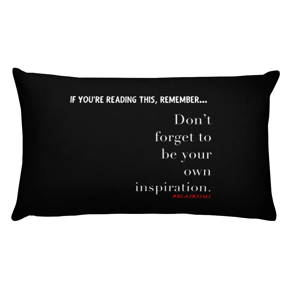 DON'T FORGET TO BE YOUR OWN INSPIRATION PILLOWS