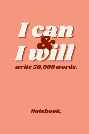 "I Can and I Will" (write 50,000 words.) Notebook