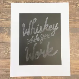 Whiskey While You Work Art Print