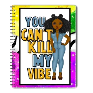 You Can't Kill My Vibe Notebook - Melanin Sista Notebook